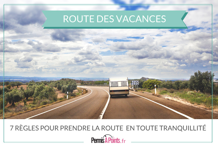 7 règles pour prendre la route des vacances en toute tranquillité