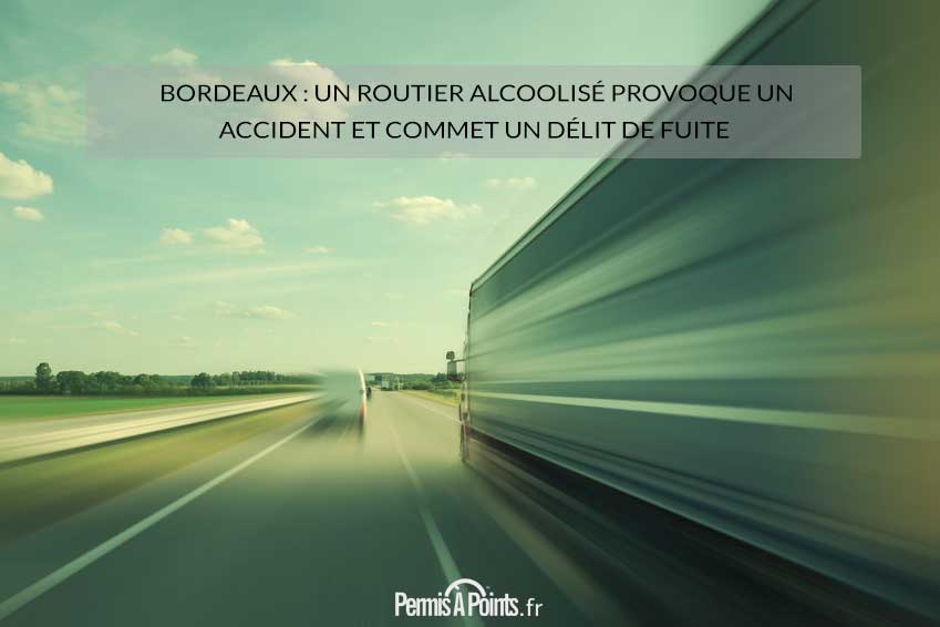 Bordeaux : un routier alcoolisé provoque un accident et commet un délit de fuite
