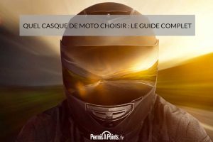Quel casque de moto choisir : le guide complet