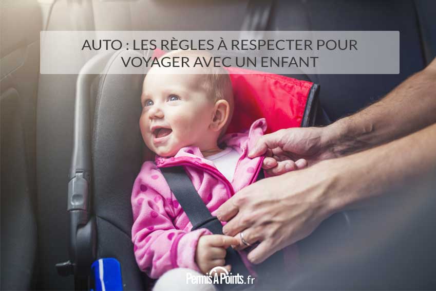 Auto : les règles à respecter pour voyager avec un enfant