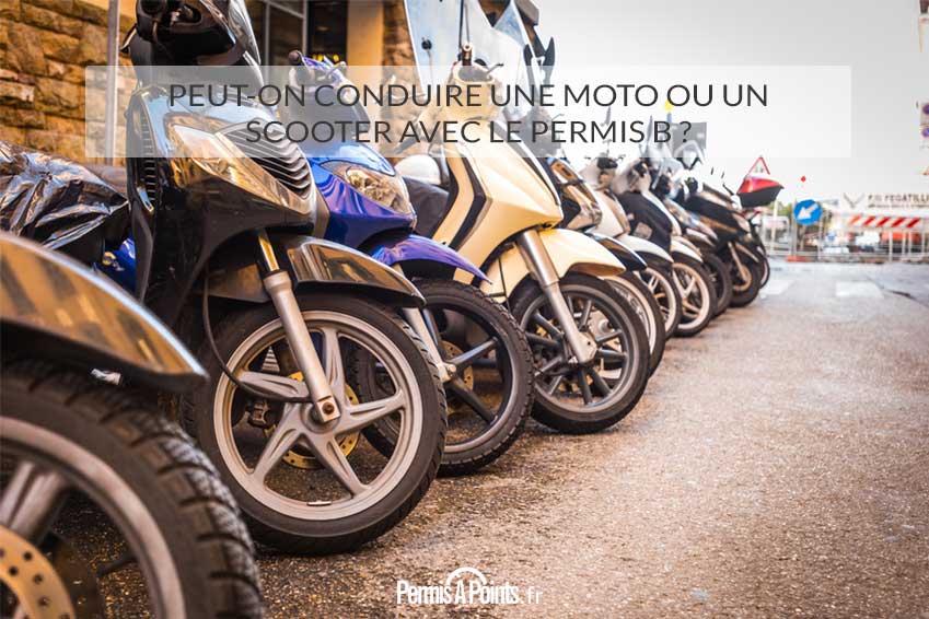 Peut-on conduire une moto ou un scooter avec le permis B ?