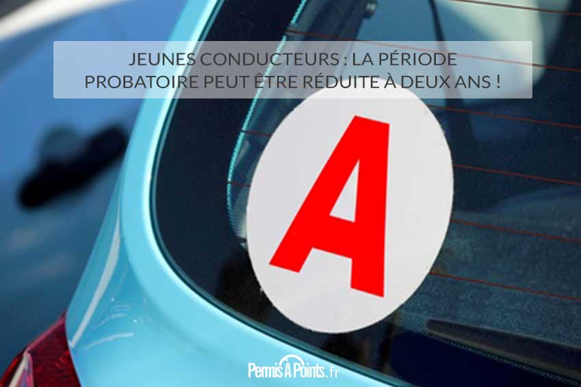 Jeunes conducteurs : la période probatoire peut être réduite à deux ans !