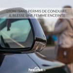 Lyon : sans permis de conduire, il blesse une femme enceinte