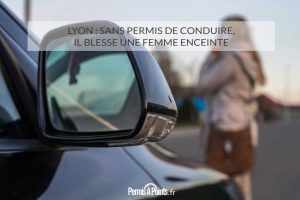 Lyon : sans permis de conduire, il blesse une femme enceinte