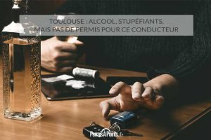 Toulouse : alcool, stupéfiants, mais pas de permis pour ce conducteur