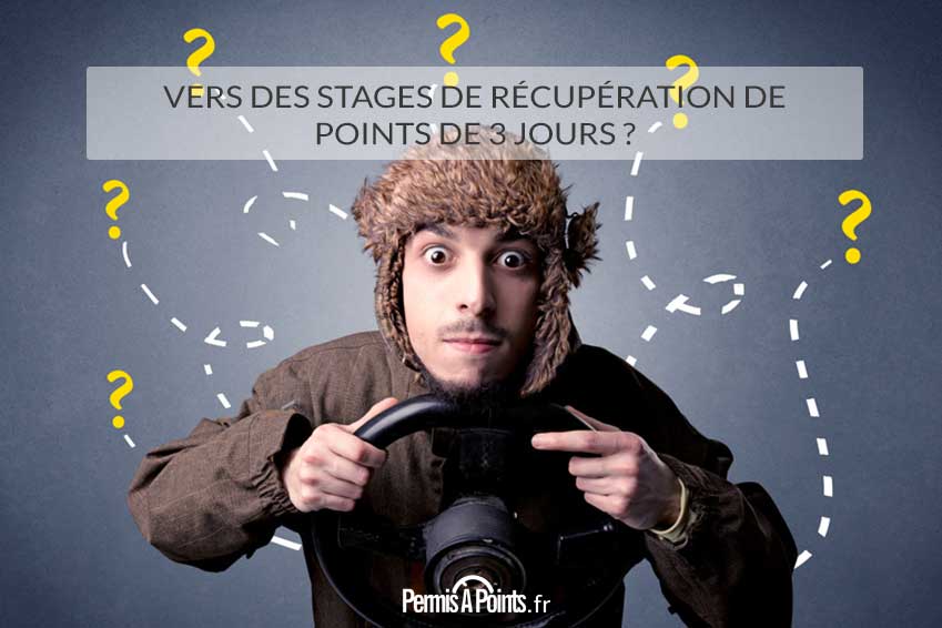 Vers des stages de récupération de points de 3 jours ?