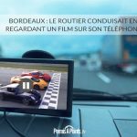 Bordeaux : le routier conduisait en regardant un film sur son téléphone