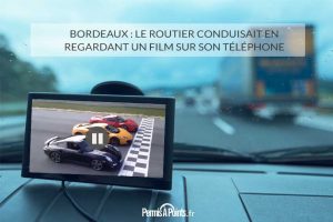 Bordeaux : le routier conduisait en regardant un film sur son téléphone
