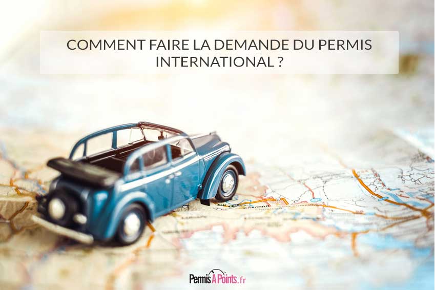 Comment faire la demande du permis international ?