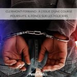 Clermont-Ferrand : à l’issue d’une course poursuite, il fonce sur les policiers