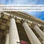 Bar-le-Duc : contrôlé sans permis alors qu'il quittait déjà le tribunal pour un défaut de permis !