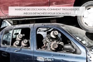 Marché de l’occasion : comment trouver des pièces détachées pour son auto ?