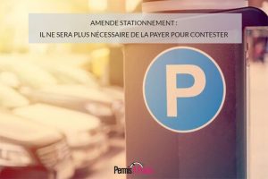 Amende stationnement : il ne sera plus nécessaire de la payer pour contester