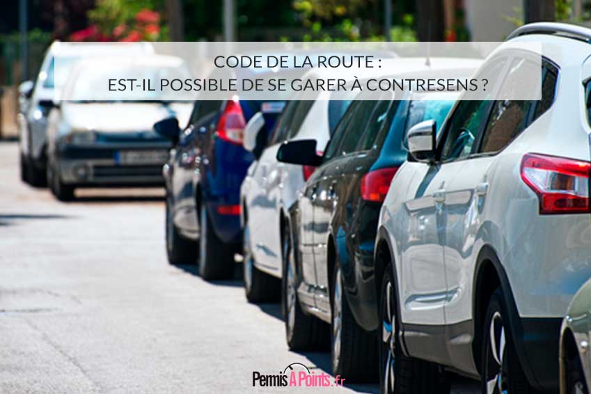 Se garer à contresens : que dit le Code de la Route ?