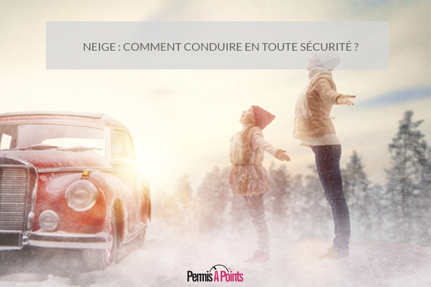 Neige : comment conduire en toute sécurité ?